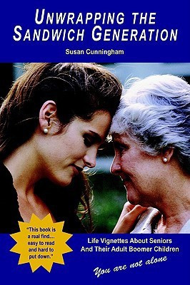 Unwrapping the Sandwich Generation. Life Vignettes about Seniors & Their Adult Boomer Children(English, Paperback, Cunningham Susan)
