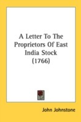 A Letter To The Proprietors Of East India Stock (1766)(English, Paperback, Johnstone John)