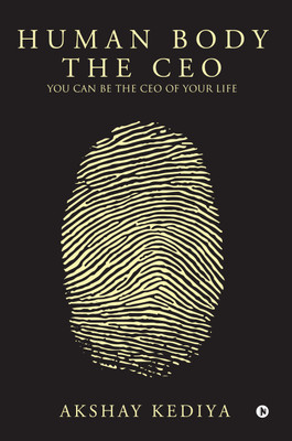 Human Body the CEO  - You Can Be the CEO of Your Life(English, Paperback, AKSHAY KEDIYA)
