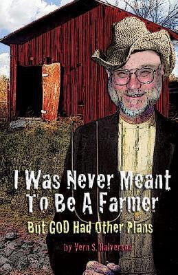 I Was Never Meant to Be a Farmer But God Had Other Plans(English, Paperback, Halverson Vern S)