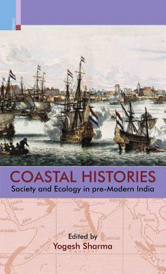 Coastal Histories: Society And Ecology In Pre-Modern India(English, Hardcover, Yogesh Sharma)