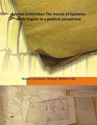 Epicteti Enchiridion The Morals Of Epictetus Made English In A Poetical Paraphrase(English, Hardcover, Walker Epictetus, Bowyer William Ellis)