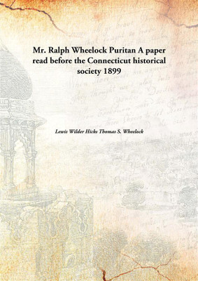 Mr. Ralph Wheelock Puritana Paper Read Before The Connecticut Historical Society(English, Hardcover, Lewis Wilder Hicks Thomas S. Wheelock)
