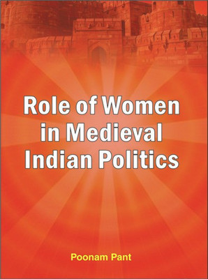 Role of Women in Medieval Indian Politics(English, Hardcover, Poonam Pant)