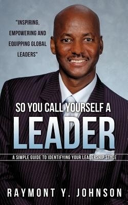 So You Call Yourself a Leader(English, Paperback, Johnson Raymont Y)