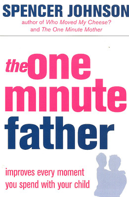 THE ONE MINUTE FATHER  - Improves Every Moment you Spend with your Child(English, Paperback, Johnson, Spencer)