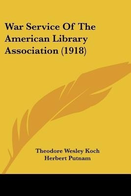 War Service Of The American Library Association (1918)(English, Paperback, Koch Theodore Wesley)