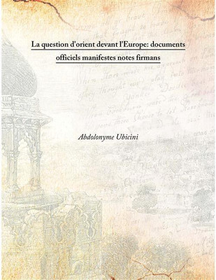 La Question D'Orient Devant L'Europe: Documents Officiels Manifestes Notes Firmans , 1854(French, Hardcover, Abdolonyme Ubicini)