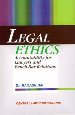 Legal Ethics: Accountability For Lawyers And Bench- Bar Relations(English, Paperback, Kailash Rai)