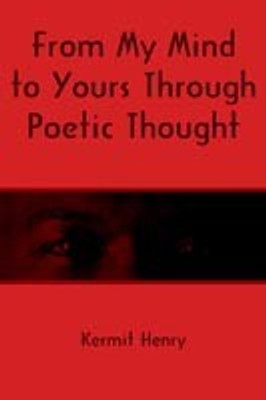 From My Mind to Yours Through Poetic Thought(English, Paperback, Henry Kermit)