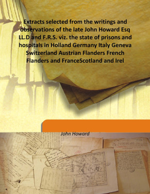 Extracts Selected From The Writings and Observations of The Late John Howard Esq Ll.D and F.R.S. Viz. The State of Prisons(English, Hardcover, John Howard)