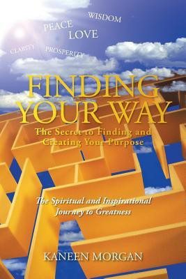 Finding Your Way - The Secret to Finding and Creating Your Purpose(English, Paperback, Morgan Kaneen)