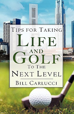 Tips for Taking Life And Golf To The Next Level(English, Hardcover, Carlucci Bill)