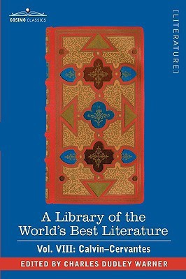 A Library of the World's Best Literature - Ancient and Modern - Vol. VIII (Forty-Five Volumes); Calvin-Cervantes(English, Hardcover, Warner Charles Dudley)