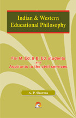 Indian & Western Educational Philosophy  - For M.Ed and B.Ed Students and aspirants to Civil Services(English, Paperback, Sharma A. P.)