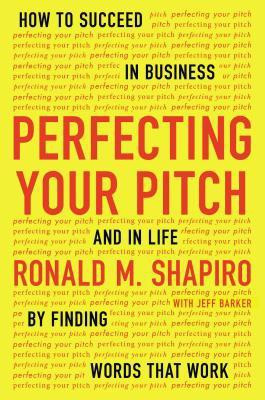 Perfecting Your Pitch  - How to Succeed in Business and in Life by Finding Words That Work(English, Hardcover, Shapiro Ronald M Esq.)