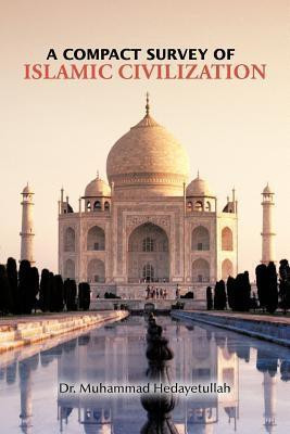 A Compact Survey of Islamic Civilization(English, Paperback, Hedayetullah Muhammad Dr)