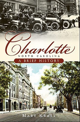 Charlotte, North Carolina: A Brief History(English, Paperback, Mary Norton Kratt)
