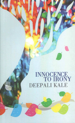 Innocence to Irony(English, Paperback, Kale Deepali)