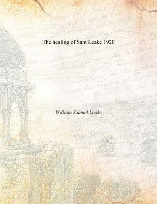 The healing of Sam Leake 1920(English, Paperback, William Samuel Leake)