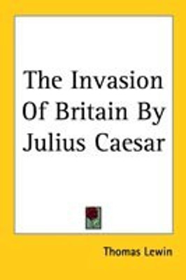 The Invasion Of Britain By Julius Caesar(English, Paperback, Lewin Thomas)