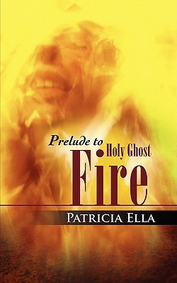 Prelude to Holy Ghost Fire(English, Paperback, Ella Patricia)