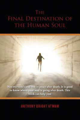 The Final Destination of the Human Soul(English, Paperback, Atwam Anthony Bright)
