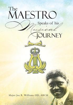 The Maestro Speaks of His Musical Journey(English, Hardcover, Williams Od Arcm Major Joe B)
