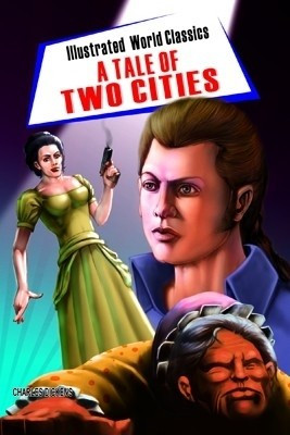 Illustrated World Classics : A Tale of Two Cities(English, Paperback, Dickens Charles)