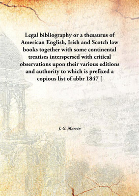 Legal Bibliographyor A Thesaurus Of American English, Irish And Scotch Law Books Together With Some Continental Treatises Inter(English, Hardcover, J. G. Marvin)