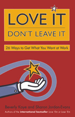 LOVE IT, DON'T LEAVE IT  - 26 Ways to Get what You Want at Work(English, Paperback, Kaye, Beverly L)
