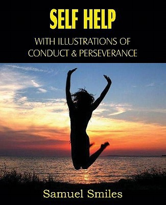 Self Help, with Illustrations of Conduct and Perseverance(English, Paperback, Smiles Samuel Jr)
