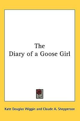 The Diary of a Goose Girl(English, Paperback, Wiggin Kate Douglas)
