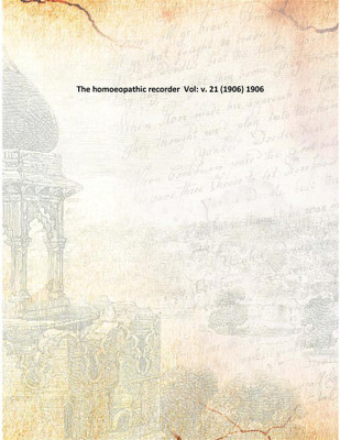 The Homoeopathic Recorder Vol: V. 21 (1906) 1906(English, Paperback, Anonymous)
