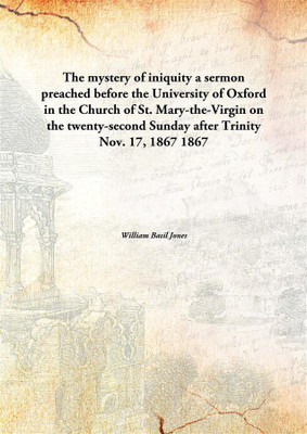 The Mystery Of Iniquitya Sermon Preached Before The University Of Oxford In The Church Of St. Mary-The-Virgin On The Twenty-Seco(English, Hardcover, William Basil Jones)