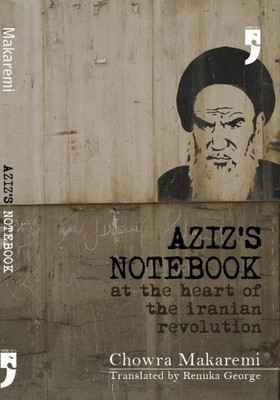 Aziz'S Notebook at the Heart of the Iranian Revolution(English, Paperback, Makaremi Chowra)