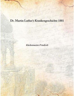 Dr. Martin Luther'S Krankengeschichte 1881(German, Hardcover, Küchenmeiste Friedrich)