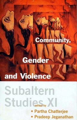 Subaltern Studies Vol.Xi:Community, Gender And Violence(English, Paperback, Pradeep Jeganathan Partha Chatterjee)