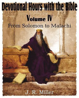 Devotional Hours with the Bible Volume IV, from Solomon to Malachi(English, Paperback, Miller J R Dr)