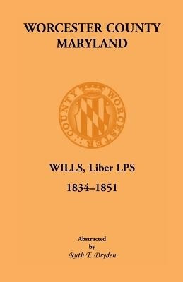Worcester County, Maryland, Wills, Liber Lps. 1834-1851(English, Paperback, Dryden Ruth T)