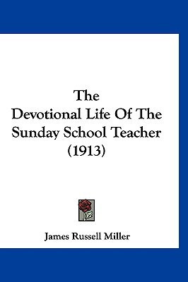 The Devotional Life Of The Sunday School Teacher (1913)(English, Paperback, Miller James Russell)