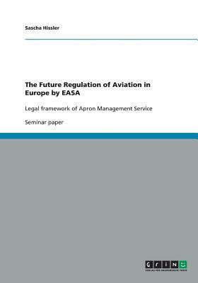 The Future Regulation of Aviation in Europe by EASA(English, Paperback, Hissler Sascha)