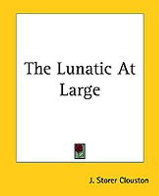 The Lunatic At Large(English, Paperback, Clouston J. Storer)