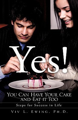 Yes! You Can Have Your Cake and Eat it Too(English, Paperback, Ewing VIV L PH D)