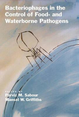 Bacteriophages in the Control of Food- and Waterborne Pathogens(English, Hardcover, Sabour Parviz M)
