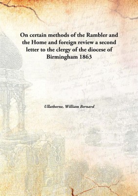 On certain methods of the Rambler and the Home and foreign review a second letter to the clergy of the diocese of Birmingham(English, Hardcover, Ullathorne, William Bernard)