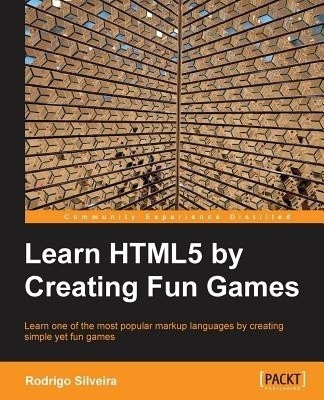 Learning HTML5 by Creating Fun Games(English, Electronic book text, Silveira Rodrigo)