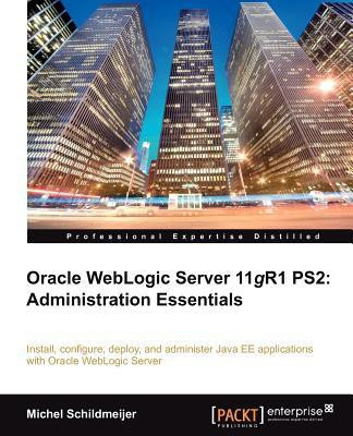 Oracle Weblogic Server 11gR1 PS2: Administration Essentials  - Administration Essentials(English, Paperback, Schildmeijer Michel)