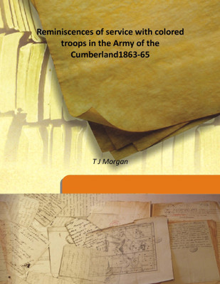 Reminiscences of Service with Colored Troops In The Army of The Cumberland1863-65(English, Hardcover, T J Morgan)