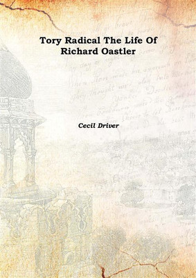 Tory Radical The Life Of Richard Oastler 1946(English, Hardcover, Cecil Driver)